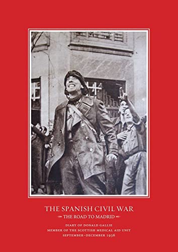 The Road to Madrid : Diary of Donald Gallie, Member of the Scottish Medical Aid Unit, Serving in the Spanish Civil War, September-December 1936