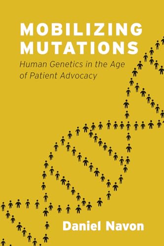 Mobilizing Mutations: Human Genetics in the Age of Patient Advocacy