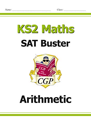 KS2 Maths SAT Buster: Arithmetic (for tests in 2018 and beyond) (CGP KS2 Maths SATs)