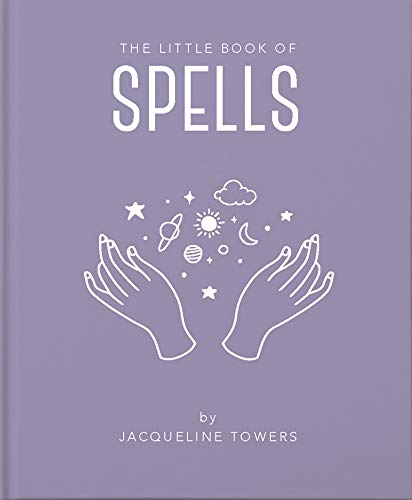 The Little Book of Spells: A Practical Introduction to Everything You Need to Know to Enhance Your Life Using Spells: 3