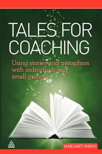Tales for Coaching : Using Stories and Metaphors with Individuals and Small Groups