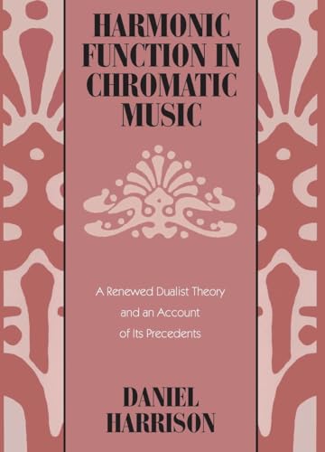 Harmonic Function in Chromatic Music: A Renewed Dualist Theory and an Account of Its Precedents