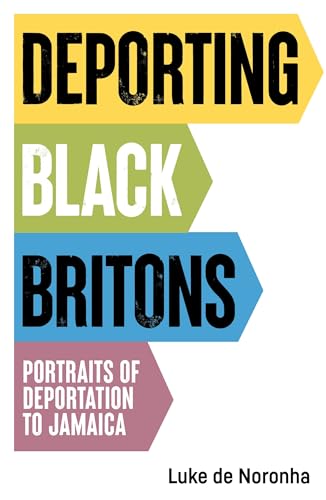 Deporting Black Britons : Portraits of Deportation to Jamaica