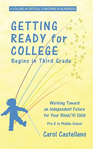 Getting Ready for College Begins in Third Grade : Working Toward an Independent Future for Your Blind/Visually Impaired Child