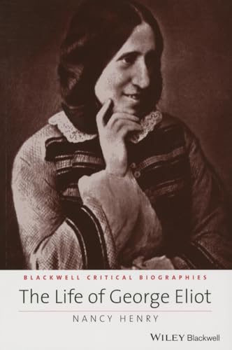 The Life of George Eliot - a Critical Biography