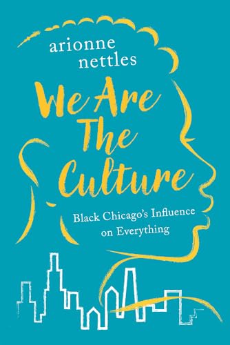 We Are the Culture : Black Chicago's Influence on Everything