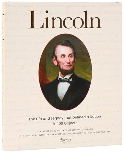 Lincoln : The Life and Legacy that Defined a Nation in 100 Objects