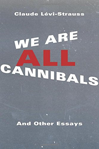 We are All Cannibals: And Other Essays (European Perspectives: A Series in Social Thought and Cultural Criticism)