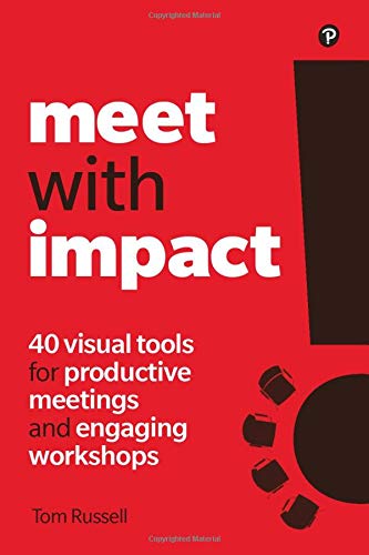 Meet with Impact: 40 visual tools for productive meetings and engaging workshops