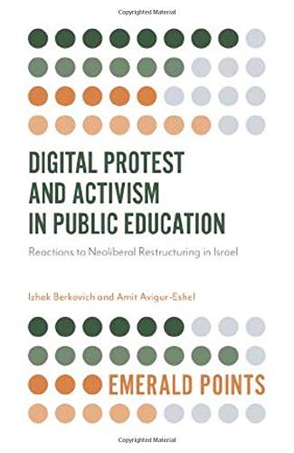 Digital Protest and Activism in Public Education: Reactions to Neoliberal Restructuring in Israel (Emerald Points)
