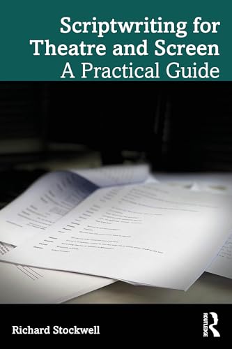 Scriptwriting for Theatre and Screen : A Practical Guide