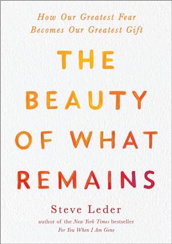 The Beauty of What Remains: How Our Greatest Fear Becomes Our Greatest Gift