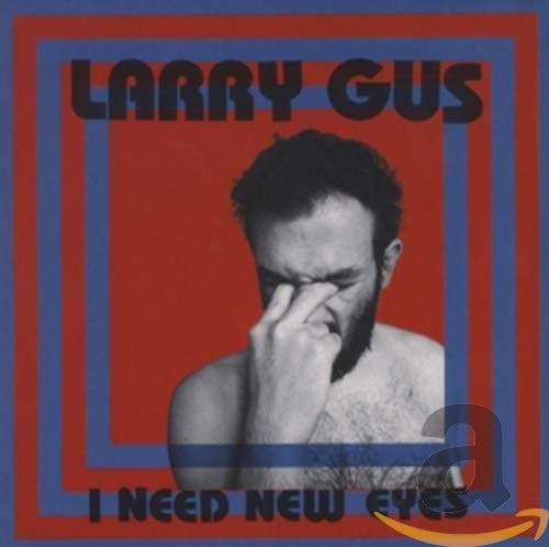 CD cover for Larry Gus' "I Need New Eyes," featuring a man covering his eyes.