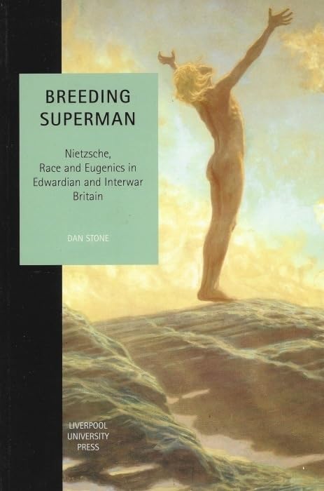 Breeding Superman : Nietzsche, Race and Eugenics in Edwardian and Interwar Britain : 6