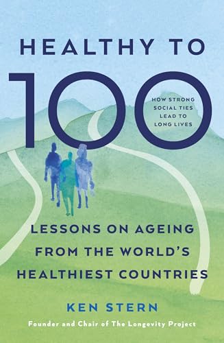 Healthy to 100 : Lessons on ageing from the world’s healthiest countries