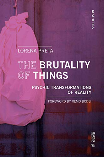 The Brutality of Things: Psychic Transformations of Reality (Aesthetics)