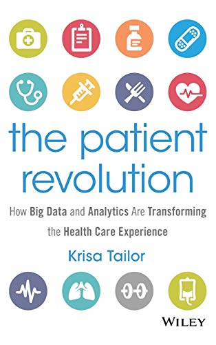 The Patient Revolution: How Big Data and Analytics Are Transforming the Health Care Experience