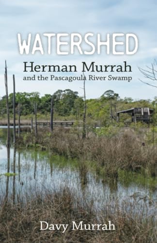 Watershed : Herman Murrah and the Pascagoula River Swamp