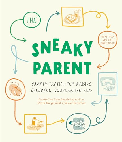 Sneaky Parent, The   : Crafty Tactics for Raising Cheerful, Cooperative Kids