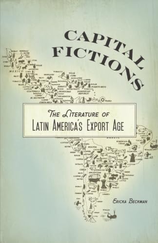 Capital Fictions: The Literature of Latin Americas Export Age