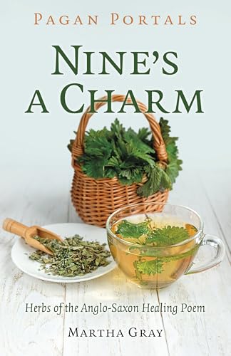 Pagan Portals - Nine's a Charm : Herbs of the Anglo-Saxon Healing Poem