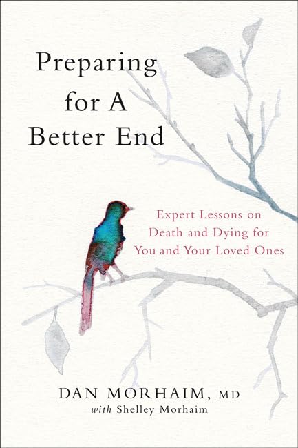 Preparing for a Better End : Expert Lessons on Death and Dying for You and Your Loved Ones