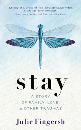 Stay : A Story of Family, Love, and Other Traumas