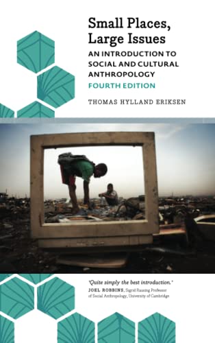 Small Places, Large Issues - Fourth Edition: An Introduction to Social and Cultural Anthropology (Anthropology, Culture and Society)