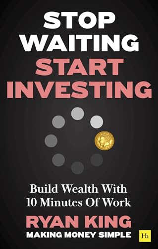 Stop Waiting, Start Investing : Build Wealth With 10 Minutes Of Work