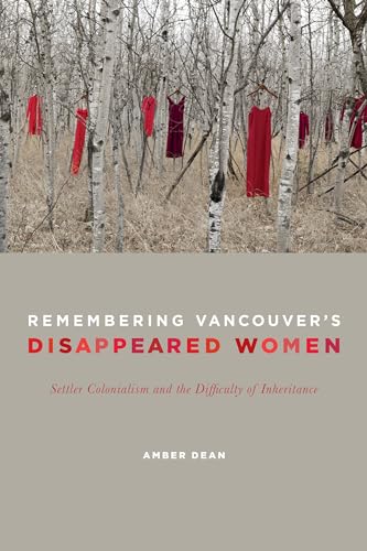 Remembering Vancouver's Disappeared Women : Settler Colonialism and the Difficulty of Inheritance