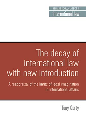 The Decay of International Law: A Reappraisal of the Limits of Legal Imagination in International Affairs, with a New Introduction (Melland Schill Studies in International Law)