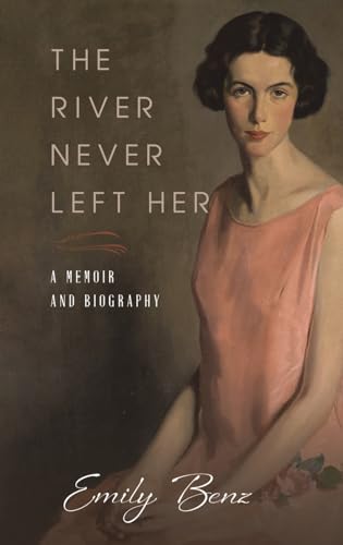 The River Never Left Her : A Memoir and Biography