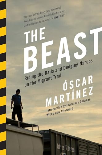 The Beast : Riding the Rails and Dodging Narcos on the Migrant Trail