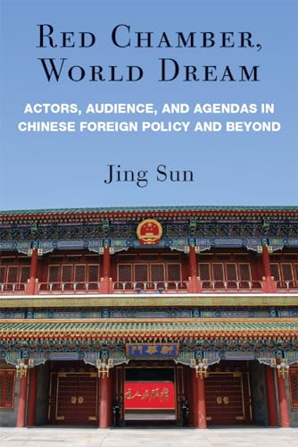 Red Chamber, World Dream : Actors, Audience, and Agendas in Chinese Foreign Policy and Beyond
