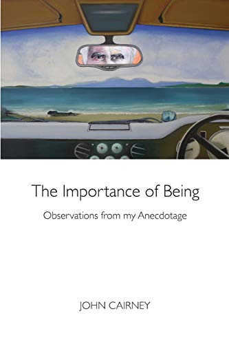 The Importance of Being : Observations in my Anecdotage