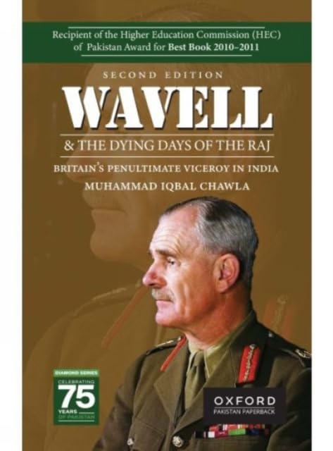 Wavell and the Dying Days of the Raj : Britains Penultimate Viceroy in India