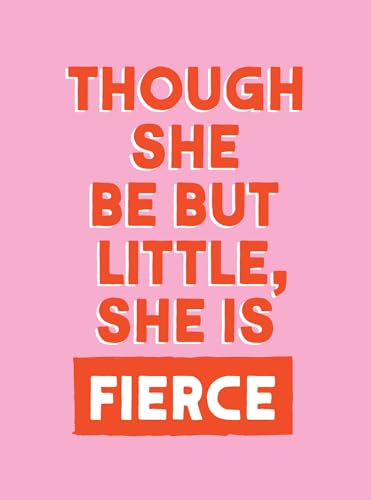 Pink background with red text reading "Though She Be But Little, She is Fierce".