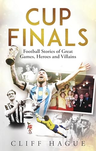 Cup Finals : The Greatest Football Stories Ever Told