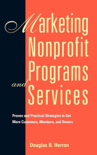 Marketing Nonprofit Programs and Services: Proven and Practical Strategies to Get More Customers