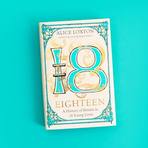 Eighteen : A History of Britain in 18 Young Lives