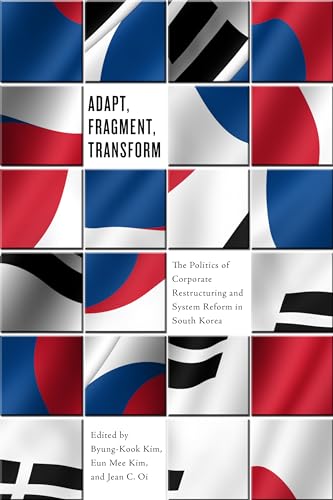 Adapt, Fragment, Transform : Corporate Restructuring and System Reform in South Korea
