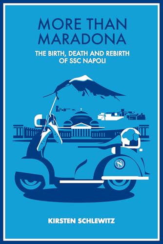 More than Maradona : The Birth, Death and Rebirth of SSC Napoli