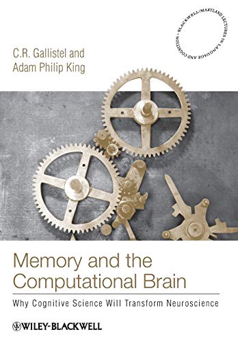 Memory and the Computational Brain: Why Cognitive Science Will Transform Neuroscience