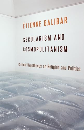 Secularism and Cosmopolitanism: Critical Hypotheses on Religion and Politics