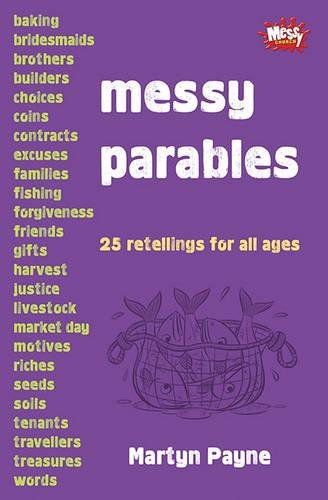 Messy Parables: 25 retellings for all ages (Messy Church)