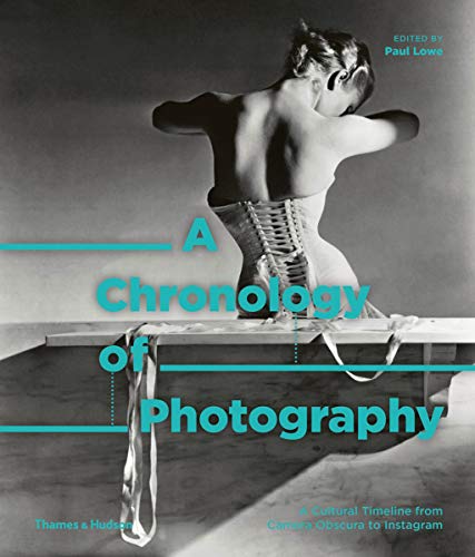 A Chronology of Photography: A Cultural Timeline from Camera Obscura to Instagram
