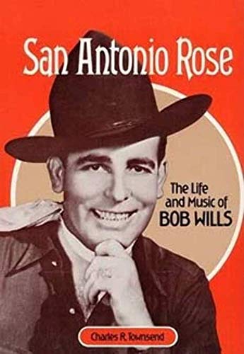 San Antonio Rose : The Life and Music of Bob Wills
