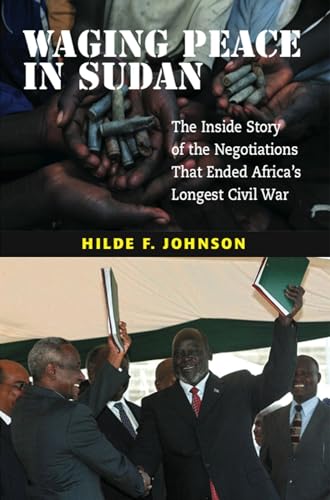 Waging Peace in Sudan: The Inside Story of the Negotiations That Ended Africas Longest Civil War
