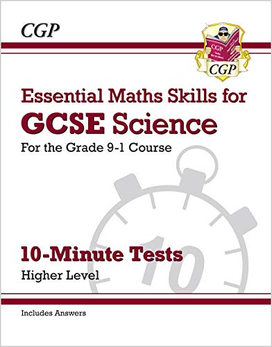 Grade 9-1 GCSE Science: Essential Maths Skills 10-Minute Tests (with answers) - Higher (CGP GCSE Combined Science 9-1 Revision)