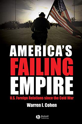 Americas Failing Empire: U.S. Foreign Relations Since the Cold War